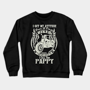 biker dad t shirt- i get my attitude from a crazy biker dad PAPPY Crewneck Sweatshirt